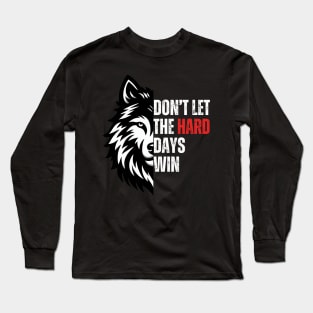 Don't Let The Hard Days Win Long Sleeve T-Shirt